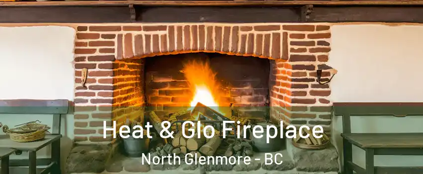  Heat & Glo Fireplace North Glenmore - BC