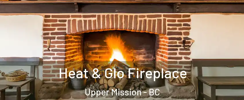  Heat & Glo Fireplace Upper Mission - BC