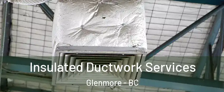  Insulated Ductwork Services Glenmore - BC
