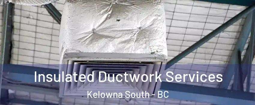  Insulated Ductwork Services Kelowna South - BC