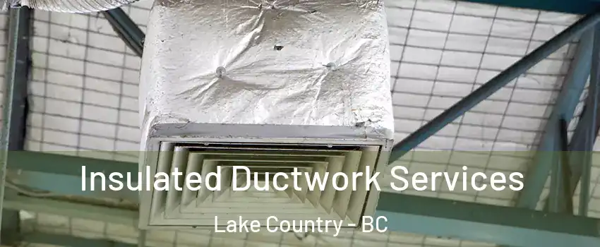  Insulated Ductwork Services Lake Country - BC