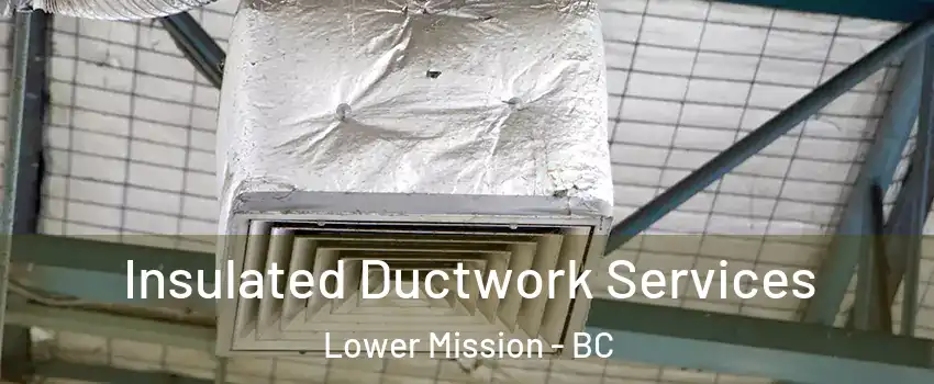  Insulated Ductwork Services Lower Mission - BC