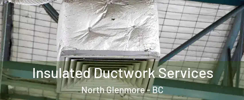 Insulated Ductwork Services North Glenmore - BC