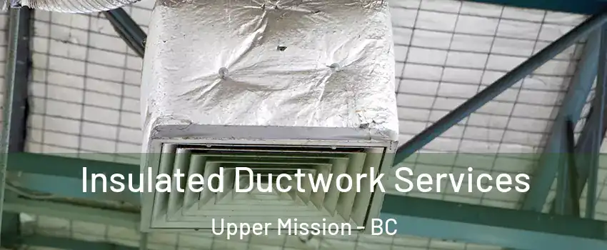  Insulated Ductwork Services Upper Mission - BC