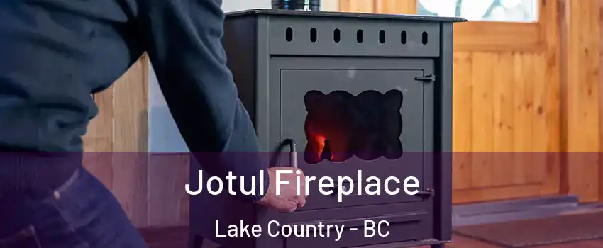  Jotul Fireplace Lake Country - BC