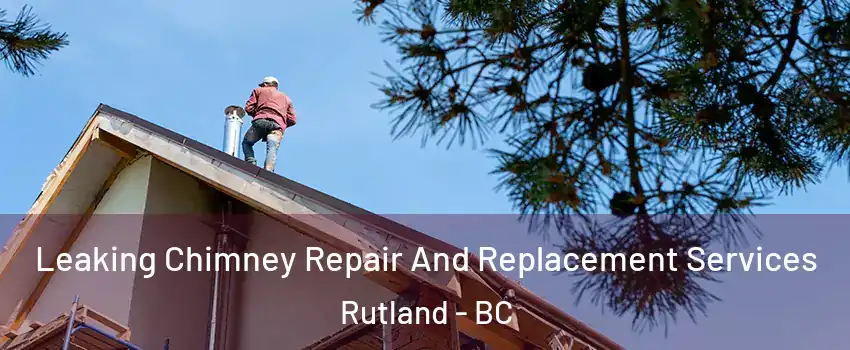  Leaking Chimney Repair And Replacement Services Rutland - BC