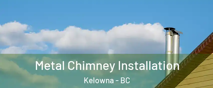  Metal Chimney Installation Kelowna - BC