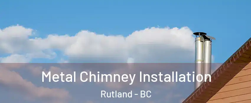  Metal Chimney Installation Rutland - BC