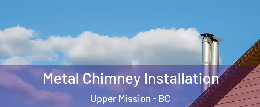  Metal Chimney Installation Upper Mission - BC