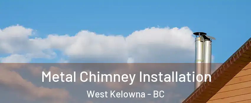  Metal Chimney Installation West Kelowna - BC