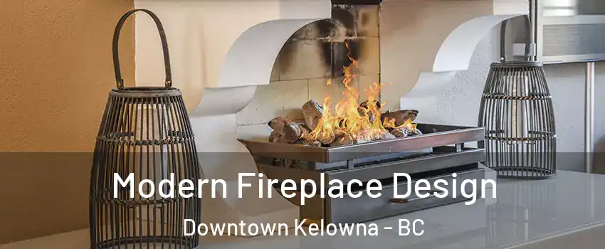  Modern Fireplace Design Downtown Kelowna - BC