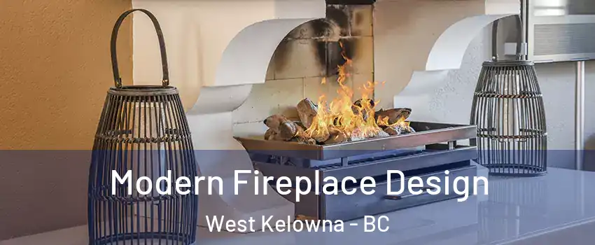  Modern Fireplace Design West Kelowna - BC