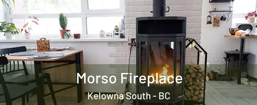  Morso Fireplace Kelowna South - BC