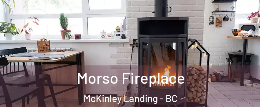  Morso Fireplace McKinley Landing - BC