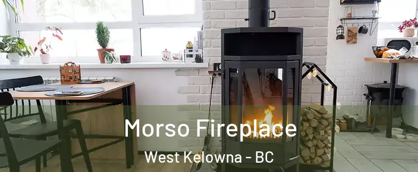  Morso Fireplace West Kelowna - BC