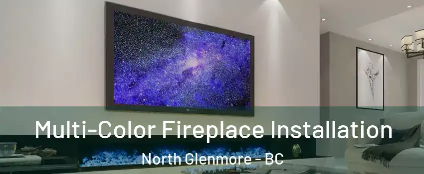  Multi-Color Fireplace Installation North Glenmore - BC