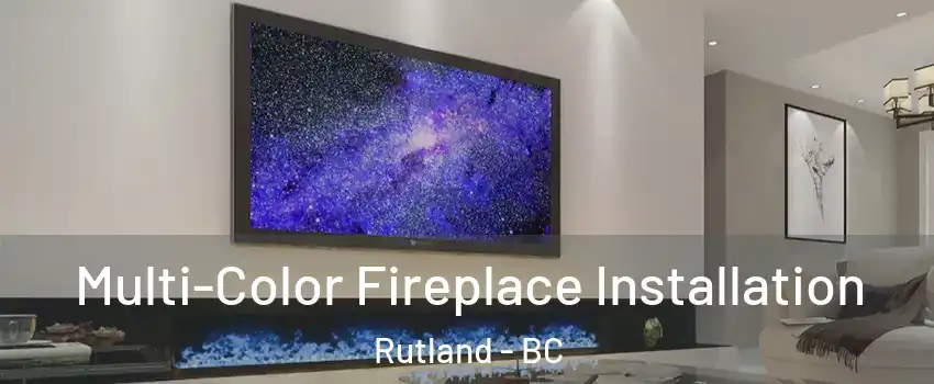  Multi-Color Fireplace Installation Rutland - BC