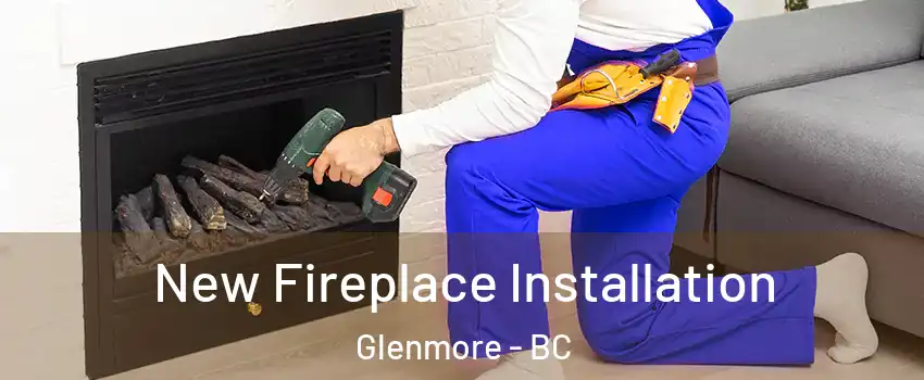 New Fireplace Installation Glenmore - BC