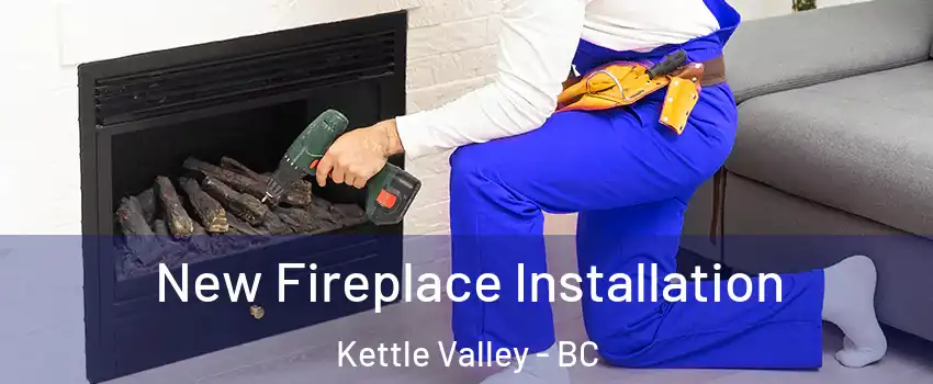 New Fireplace Installation Kettle Valley - BC