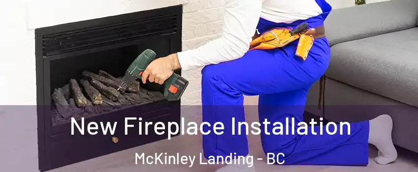 New Fireplace Installation McKinley Landing - BC