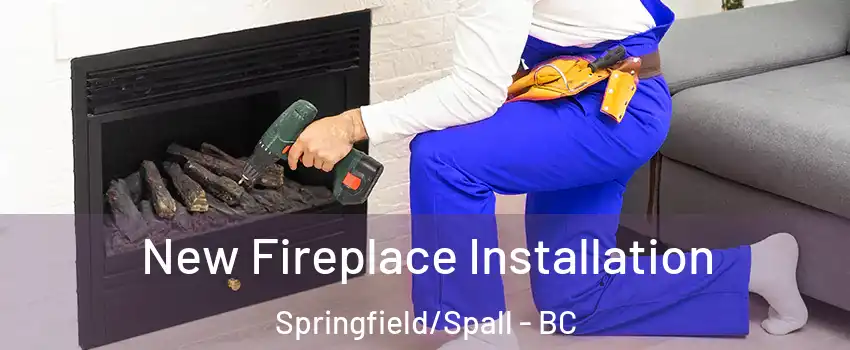 New Fireplace Installation Springfield/Spall - BC