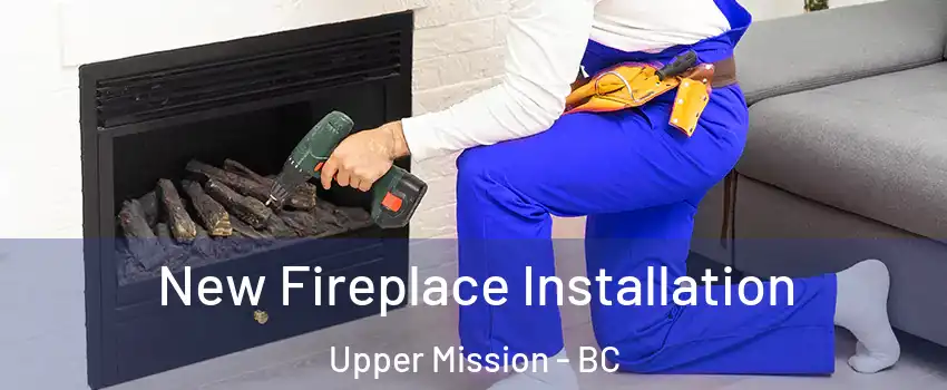 New Fireplace Installation Upper Mission - BC