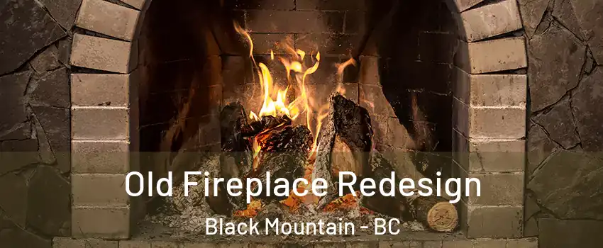  Old Fireplace Redesign Black Mountain - BC