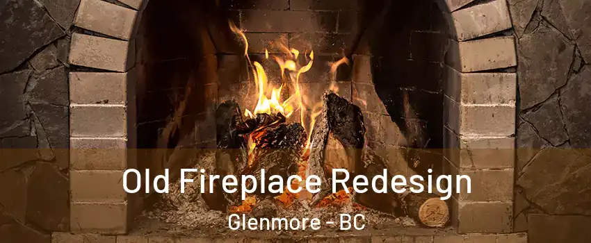 Old Fireplace Redesign Glenmore - BC