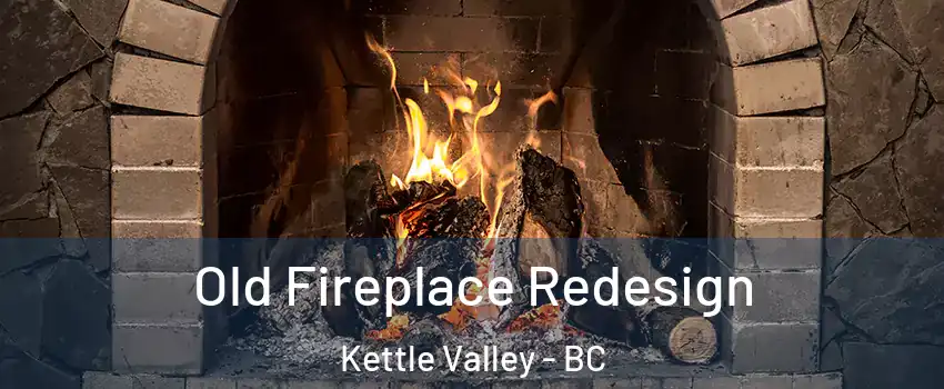  Old Fireplace Redesign Kettle Valley - BC