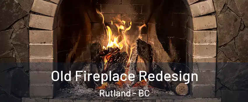  Old Fireplace Redesign Rutland - BC