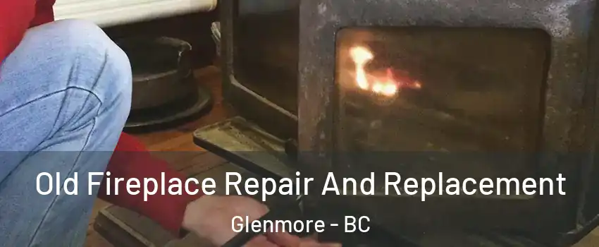  Old Fireplace Repair And Replacement Glenmore - BC