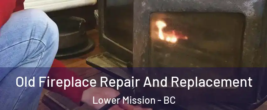  Old Fireplace Repair And Replacement Lower Mission - BC