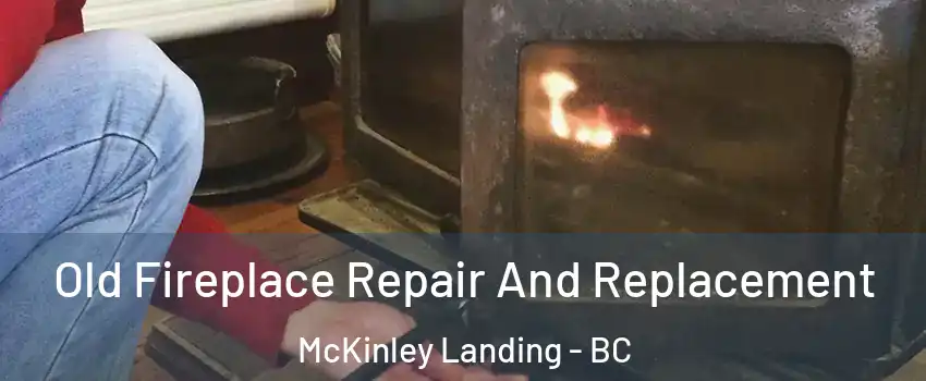  Old Fireplace Repair And Replacement McKinley Landing - BC