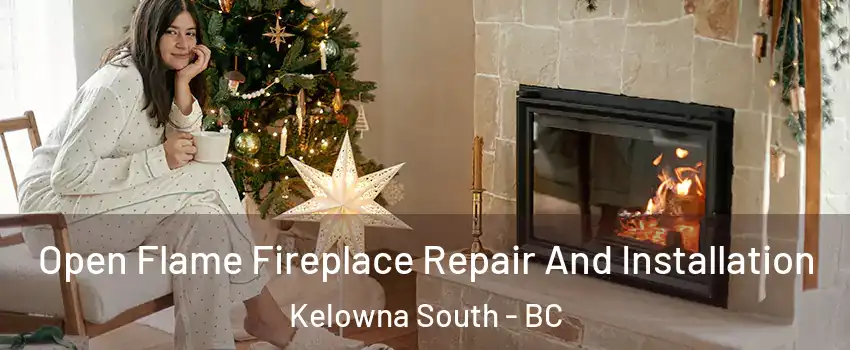  Open Flame Fireplace Repair And Installation Kelowna South - BC