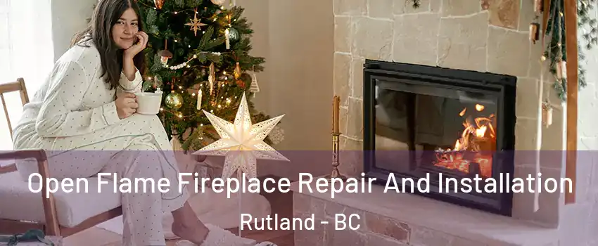  Open Flame Fireplace Repair And Installation Rutland - BC