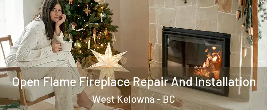  Open Flame Fireplace Repair And Installation West Kelowna - BC