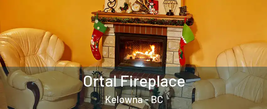 Ortal Fireplace Kelowna - BC