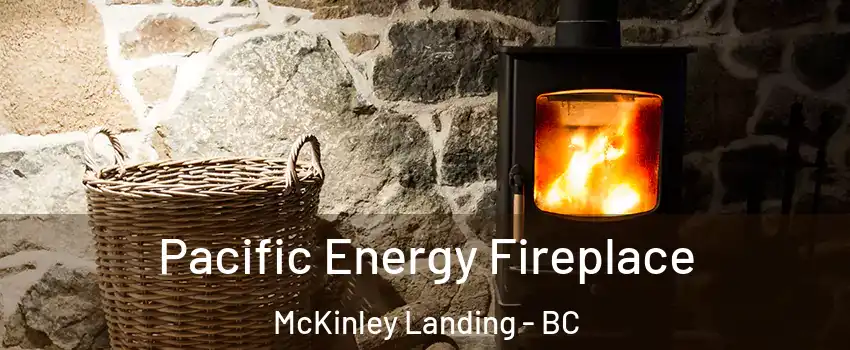  Pacific Energy Fireplace McKinley Landing - BC