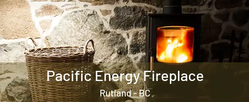  Pacific Energy Fireplace Rutland - BC