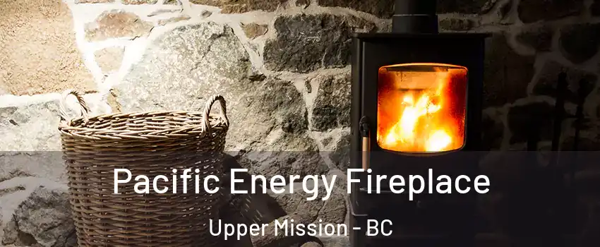  Pacific Energy Fireplace Upper Mission - BC