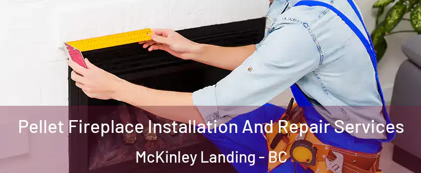  Pellet Fireplace Installation And Repair Services McKinley Landing - BC