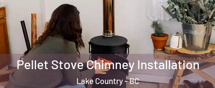  Pellet Stove Chimney Installation Lake Country - BC