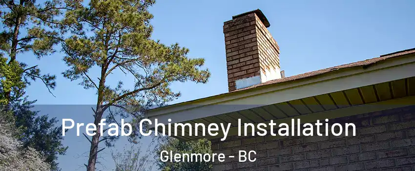  Prefab Chimney Installation Glenmore - BC