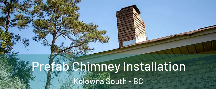  Prefab Chimney Installation Kelowna South - BC