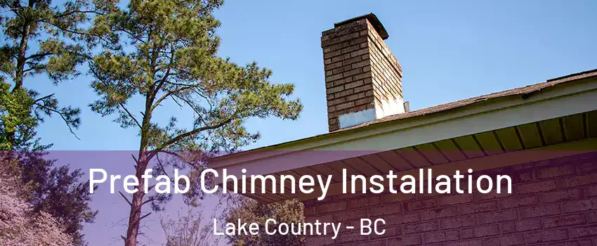  Prefab Chimney Installation Lake Country - BC