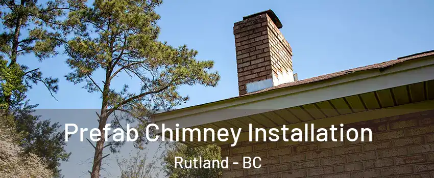  Prefab Chimney Installation Rutland - BC