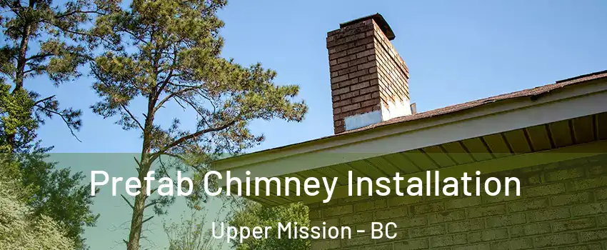  Prefab Chimney Installation Upper Mission - BC