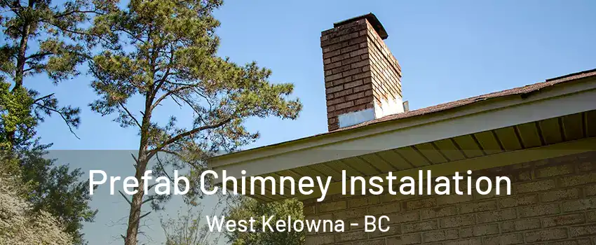  Prefab Chimney Installation West Kelowna - BC