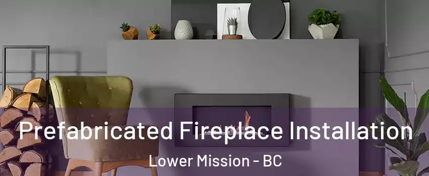  Prefabricated Fireplace Installation Lower Mission - BC