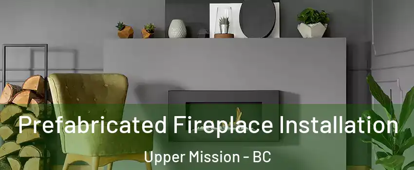  Prefabricated Fireplace Installation Upper Mission - BC